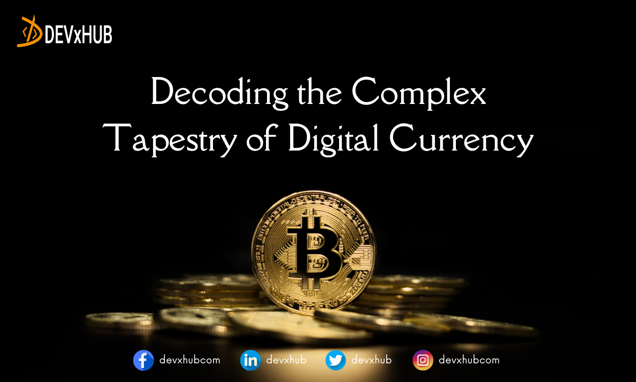 Decoding the Complex Tapestry of Digital Currency 🌐💰 | Blog | DEVxHUB ...