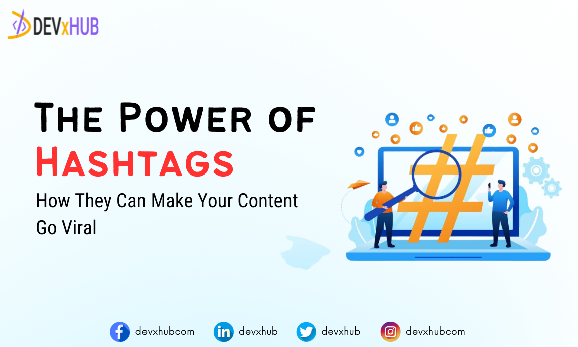 The Power Of Hashtags How They Can Make Your Content Go Viral Blog Devxhub Devxhub 